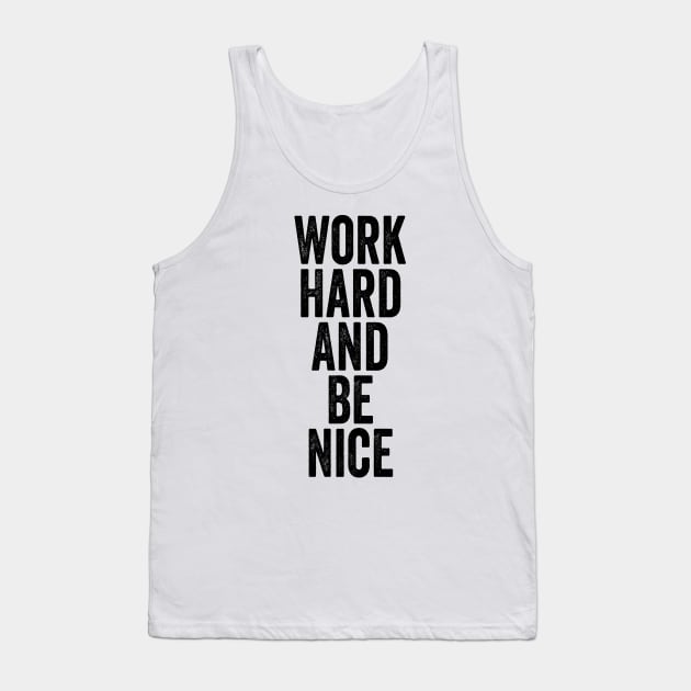 Work Hard And Be Nice Black Tank Top by GuuuExperience